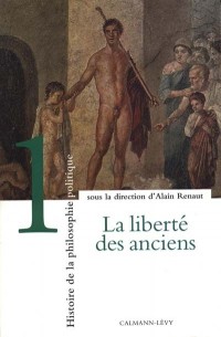 Histoire de la philosophie politique, tome 1 : La Liberté des anciens