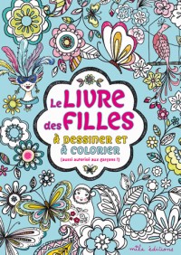 Le livre des filles à dessiner et à colorier (aussi autorisé aux garçons !)