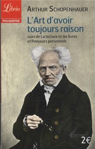 L'art d'avoir toujours raison : Suivi de La lecture et les livres et Penseurs personnels