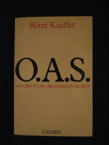L'O.A.S. : histoire d'une organisation secrète