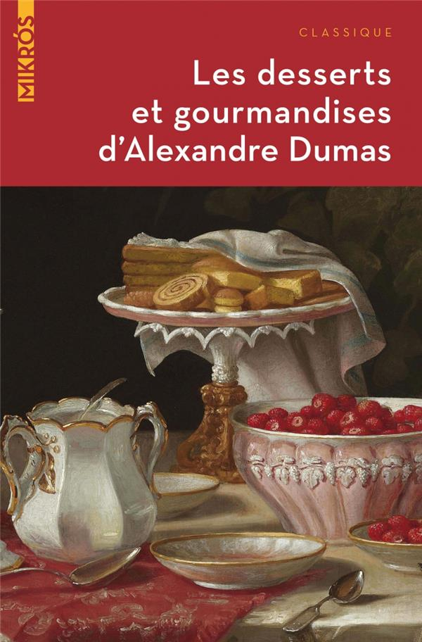 Les Desserts et Gourmandises d Alexandre Dumas