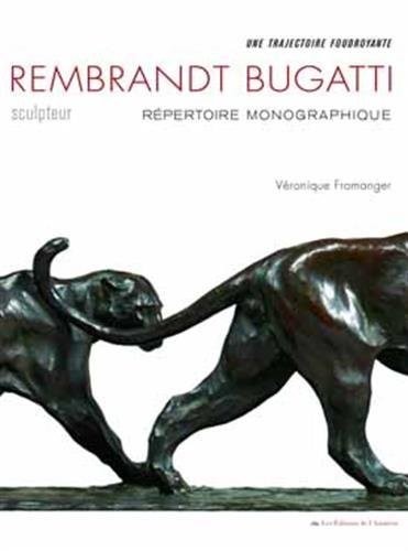 Rembrandt Bugatti, sculpteur : Une trajectoire foudroyante. Répertoire monographique