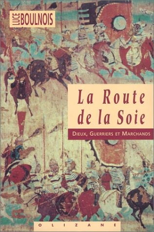 La Route de la soie : Dieux, guerriers et marchands