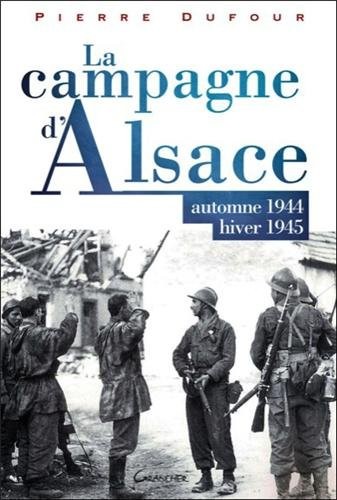 La campagne d'Alsace - Automne 1944 - Hiver 1945