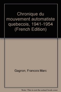 Chroniques du Mouvement Automatiste Quebecois 1941 1945