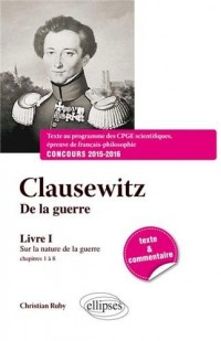 Clausewitz De la guerre, Livre I Sur la Nature de la Guerre, Chapitres 1 à 8. Texte et Commentaire
