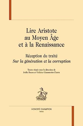 Lire Aristote au Moyen Age et à la Renaissance.: Réception du traité Sur la génération et la corruption.