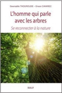 L'homme qui parle aux arbres: Se reconnecter à la nature