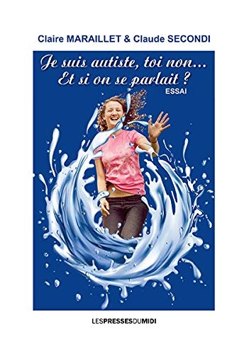 Je suis autiste, toi non Et si on se parlait ?