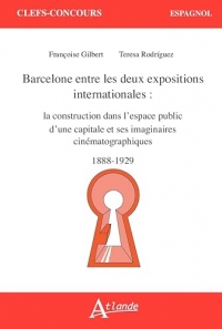 Barcelone entre les deux expositions internationales: la construction dans l’espace public d’une capitale et ses imaginaires cinématographiques (1888-1929)