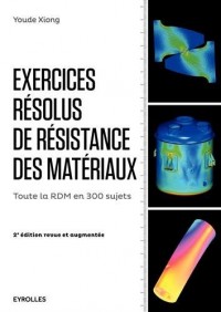 Exercices résolus de résistance des matériaux: Toute la RDM en 300 sujets.