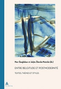 Entre Belgitude Et Postmodernite: Textes, Themes Et Styles