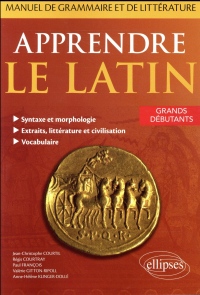 Apprendre le latin. Manuel de grammaire et de littérature. Grands débutants