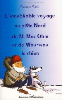 L'inoubliable voyage au pôle Nord de M. Mac Ohm et de Wou-wou le chien