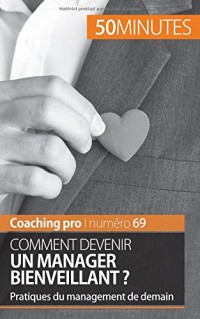 Devenir un manager bienveillant: Conseils pour une gestion humaine congruente et bienveillante