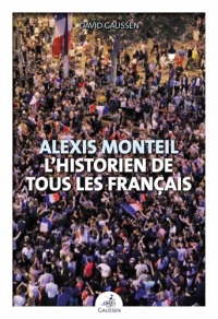 Alexis Monteil: L'historien de tous les Français