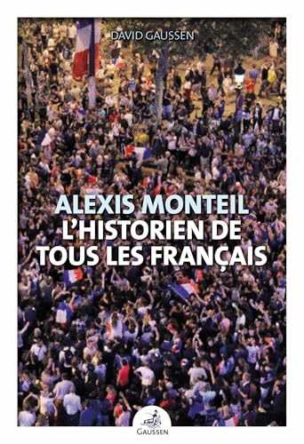 Alexis Monteil: L'historien de tous les Français