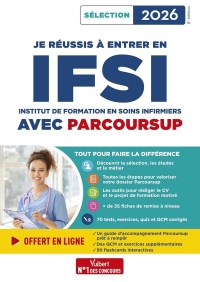 Je réussis à entrer en IFSI avec Parcoursup: Pour intégrer une école d'infirmier - Sélection 2026