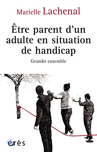 Être parent d’un adulte en situation de handicap: Grandir ensemble