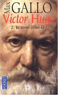 Victor Hugo, tome 2 : Je serai celui-là, 1844-1885