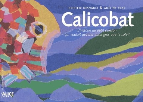 Calicobat : L'histoire du petit poisson qui voulait devenir aussi gros que le soleil