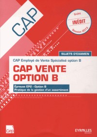 CAP Vente option B : CAP Employé de Vente Spécialisé option B : Sujets d'examen épreuve EP2 option B, pratique de la gestion d'un assortiment