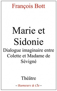 MARIE ET SIDONIE: Une rencontre imaginaire entre Colette et Mme de Sévigné