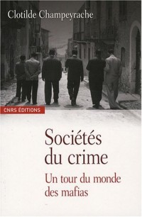 Les Sociétés du crime-Un Tour du monde des mafias