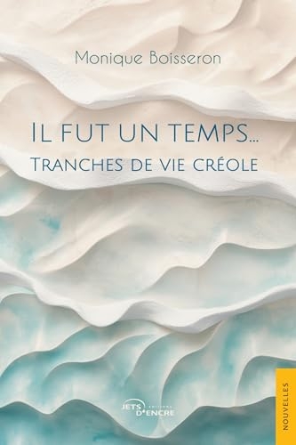 Il fut un temps…: Tranches de vie créole