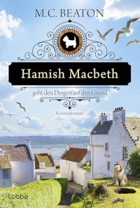 Hamish Macbeth geht den Dingen auf den Grund: Kriminalroman. 'Es ist immer ein ganz besonderes Vergnügen, ins schottische Lochdubh zurückzukehren.' NEW YORK TIMES BOOK REVIEW