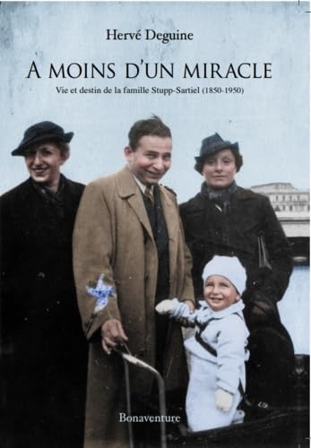 A moins d’un miracle: Vie et destin de la famille Rupp-Startiel (1850-1950)