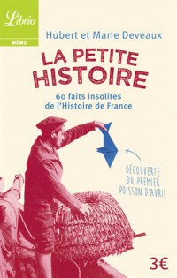 La Petite Histoire : 60 faits insolites de l'Histoire de France