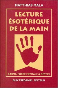 LECTURE ESOTERIQUE DE LA MAIN. Karma, Force mentale et destin