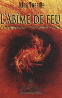 L'Abîme du feu : L'enseignement d'un Maitre Soufi