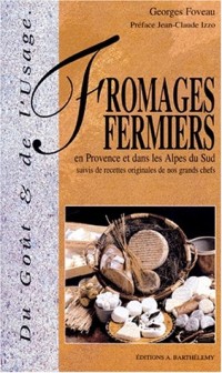 Les Fromages fermiers en Provence et dans les Alpes du sud suivis de recettes originales de nos grands chefs