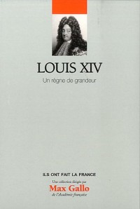 Louis XIV : Un règne de grandeur. Volume 2.