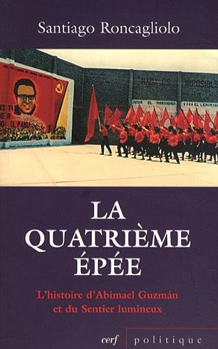 La quatrième épée : L'histoire d'Abimael Guzman et du Sentier lumineux