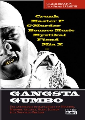 GANGSTA GUMBO Une anthologie du rap sudiste via Houston, Memphis, Atlanta, Miami, Jackson et la Nouvelle Orléans