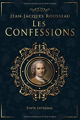 Les Confessions - Jean-Jacques Rousseau - Texte Intégral: Livres 1 à 12 | Édition illustrée | 617 pages Format 15,24 cm x 22,86 cm [9798642117514]