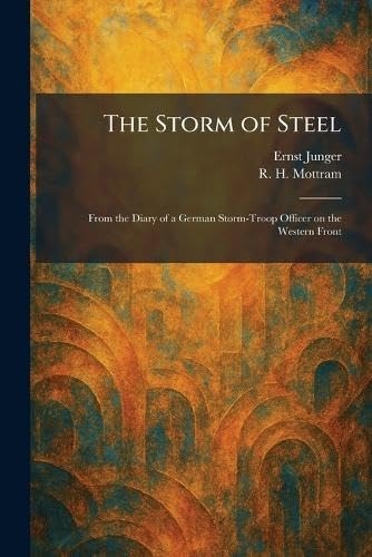 The Storm of Steel: From the Diary of a German Storm-Troop Officer on the Western Front