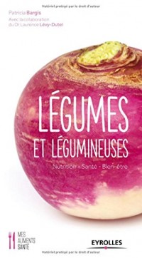 Légumes et légumineuses : Nutrition - Santé - Bien-être