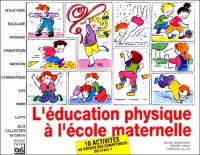 L'EDUCATION PHYSIQUE A L'ECOLE MATERNELLE. 10 activités au service des compétences du cycle 1