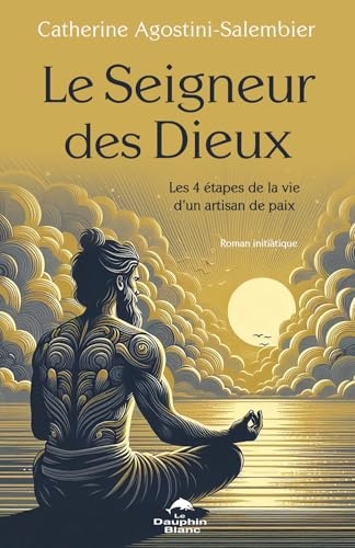 Le Seigneur des Dieux - Les 4 étapes de la vie d'un artisan de paix