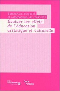 Evaluer les effets de l'éducation artistique et culturelle. Symposium européen et international de recherche