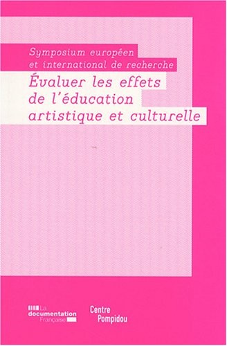 Evaluer les effets de l'éducation artistique et culturelle. Symposium européen et international de recherche