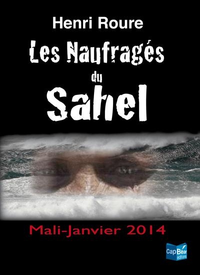 Les Naufrages du Sahel - Mali Janvier 2014