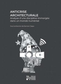 Anticrise architecturale: Analyse d'une discipline immergée dans un monde numérique