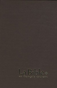 La Bible en français courant : Reliure rigide, couverture geltex