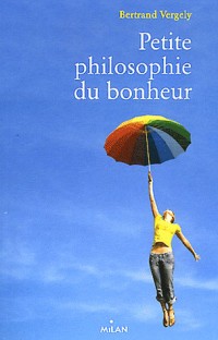 PETITE PHILOSOPHIE DU BONHEUR