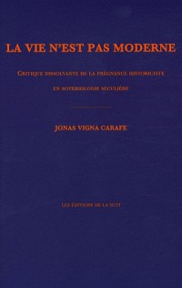 La vie n'est pas moderne : Critique dissolvante de la prégnance historiciste en sotérologie séculière